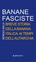 Banane fasciste. Breve storia della banana italica ai tempi dell'autarchia