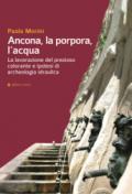 Ancona, la porpora, l'acqua. La lavorazione del prezioso colorante e ipotesi di archeologia idraulica