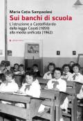 Sui banchi di scuola. L'istruzione a Castelfidardo dalla legge Casati (1859) alla media unificata (1962)