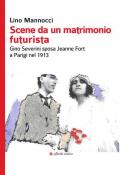Scene da un matrimonio futurista. Gino Severini sposa Jeanne Fort a Parigi nel 1913