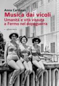 Musica dai vicoli. Umanità e vita vissuta a Fermo nel dopoguerra