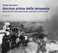 Ancona prima della tempesta. Nelle foto del comandante della contraerea Fazio Fazioli. Ediz. illustrata