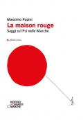 La maison rouge. Saggi sul PCI nelle Marche