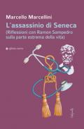 L' assassinio di Seneca (Riflessioni con Ramon Sampedro sulla parte estrema della vita)