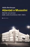 Attentati a Mussolini. Attività sovversive dalle carte d'archivio (1931-1941)