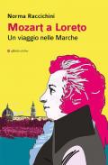 Mozart a Loreto. Un viaggio nelle Marche