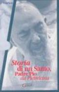 Storia di un santo. Padre Pio da Pietrelcina