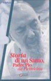 Storia di un santo. Padre Pio da Pietrelcina