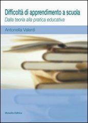 Difficoltà di apprendimento a scuola. Dalla teoria alla pratica educativa