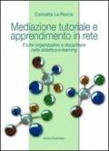 Mediazione tutoriale e apprendimento in rete. Il tutor organizzativo e disciplinare nella didattica e-learning