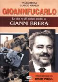 Gioannfucarlo. La vita e gli scritti inediti di Gianni Brera