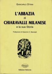 L'abbazia di Chiaravalle milanese e la sua storia (rist. anastatica)