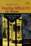 Vecchia Milano in tram. La storia e le immagini dalle origini al 1945