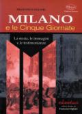 Milano e le Cinque Giornate. La storia, le immagini e le testimonianze