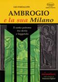 Ambrogio e la sua Milano. Il santo patrono tra storia e leggenda