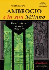 Ambrogio e la sua Milano. Il santo patrono tra storia e leggenda