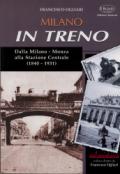 Milano in treno. Dalla Milano-Monza alla Stazione Centrale (1840-1931)