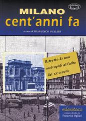 Milano cent'anni fa. Ritratto di una metropoli all'alba del XX secolo