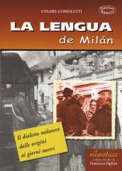 La lengua de Milan. Il dialetto milanese dalle origini ai giorni nostri