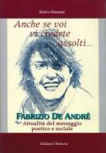 Anche se voi vi credete assolti. Fabrizio De André. Attualità del messaggio poetico e sociale