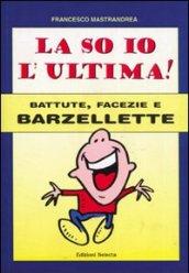 La so io l'ultima. Battute, facezie e barzellette