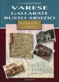 Varese, Gallarate, Busto Arsizio. Cent'anni fa... e dintorni