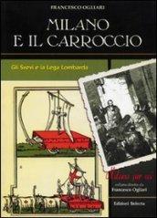 Milano e il Carroccio. Gli Svevi e la Lega Lombarda