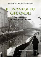 Il Naviglio Grande. Da Candoglia alla darsena di Milano