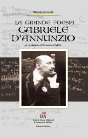 Gabriele D'Annunzio. La grande poesia