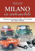 Milano in automobile. L'industria automobilistica a Milano e in Lombardia dalle origini al Duemila