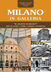 Milano in Galleria. «Il salotto di Milano». Appunti, storia e storie, curiosità, letteratura