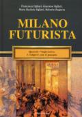 Milano futurista. Quando l'imperativo è rompere con il passato