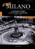 Era Milano. 1.La Grande Guerra e la vittoria «mutilata» (1914-1922)