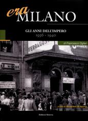 Era Milano. 4.Gli anni dell'Impero (1936-1940)