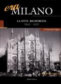 Era Milano. 6.La città ricostruita (1945-1950)