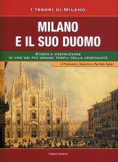 Milano e il suo Duomo. Storia e costruzione di uno dei più grandi templi della cristianità