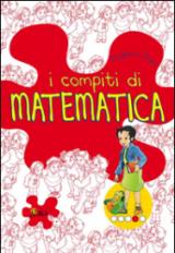 I compiti di matematica. Per approfondire. Per la 4ª classe elementare