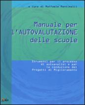 Manuale di autovalutazione delle scuole. Strumenti per il processo di autoanalisi e per la conduzione dei progetti di miglioramento