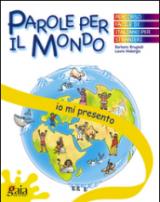 Io mi presento. Parole per il mondo. Per la Scuola elementare