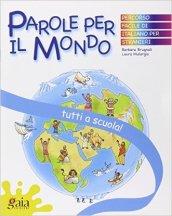 Tutti a scuola! Parole per il mondo. Per la Scuola elementare