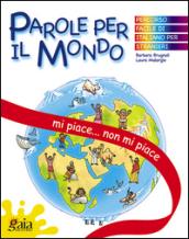 Mi piace, non mi piace... Parole per il mondo. Per la Scuola elementare