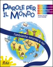 L'ambiente intorno a noi. Parole per il mondo. Per la Scuola elementare