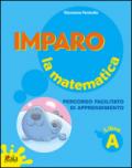 Imparo la matematica. Vol. A. Per la Scuola elementare