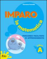 Imparo la matematica. Vol. A. Per la Scuola elementare