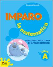 Imparo la matematica. Vol. A. Per la Scuola elementare