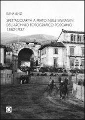 Spettacolarità nelle immagini dell'archivio fotografico di Prato 1882-1937
