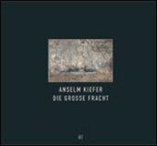 Anselm Kiefer. Die Grosse Fracht. Ediz. italiana e inglese