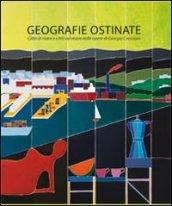 Geografie ostinate. Giorgio Cresciani. Ediz. italiana e inglese