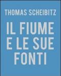 Thomas Scheibitz. Il fiume e le sue fonti. Ediz. illustrata