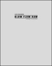 Luca Pancrazzi. Blow Flow Raw. Catalogo non autorizzato. Ediz. illustrata